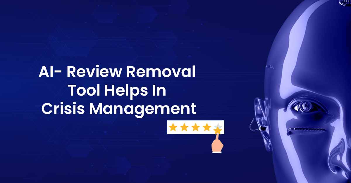 AI- Review Removal Tool Helps In Crisis Management